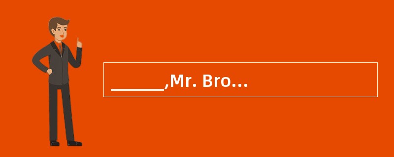______,Mr. Brown saw the washing machine