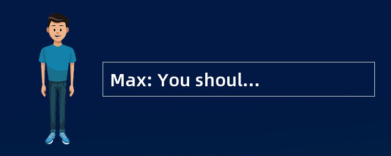 Max: You should go to pubs, or join a cl