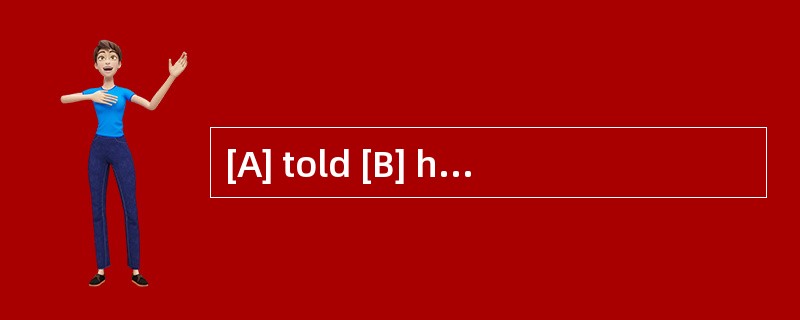 [A] told [B] held [C] suggested [D] advi