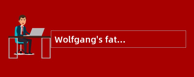 Wolfgang's father told him he couldn't p
