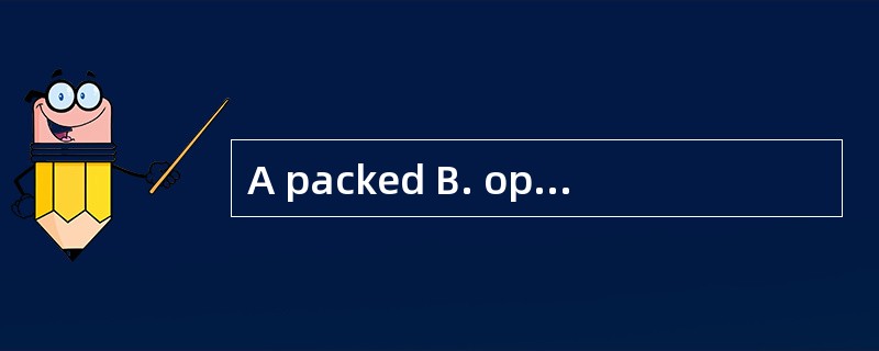 A packed B. opened C. picked up D put as