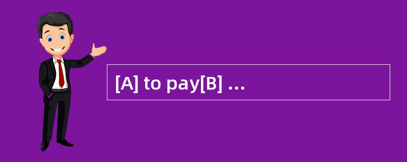 [A] to pay[B] paying[C] pay[D] to have p