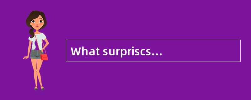 What surpriscs the girl at school?