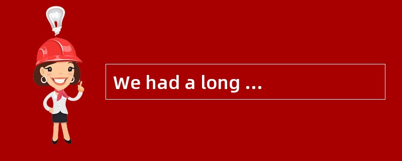 We had a long telephone ______ yesterday