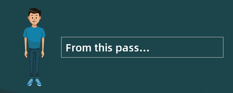 From this passage, we can guess that the
