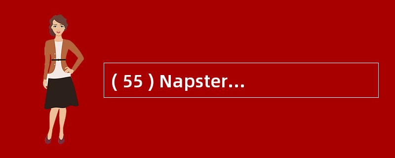 ( 55 ) Napster 是哪种 P2P 网络拓扑的典型代表?A )集中式B