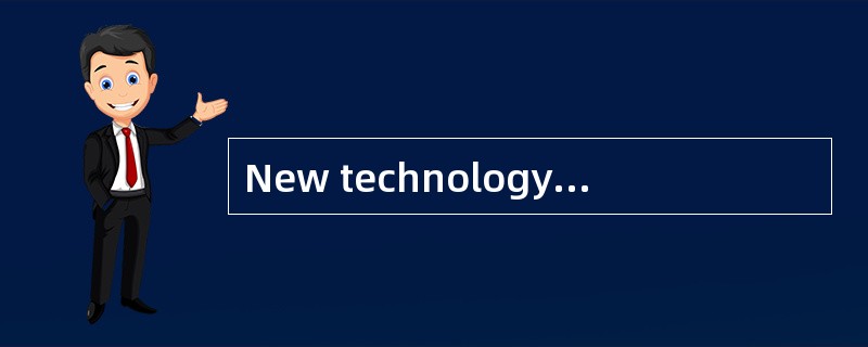 New technology was used in teaching. As