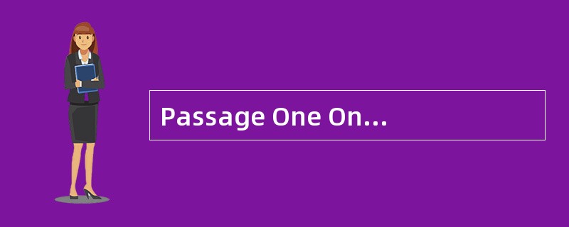 Passage One One of the well£­known of Am