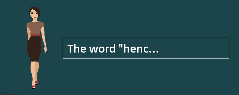 The word "hence" in line 10 means______.