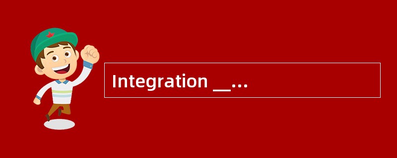 Integration ______ is the process of ver
