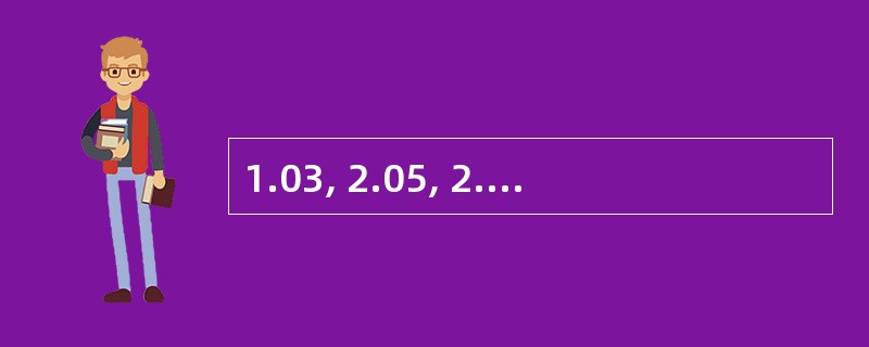 1.03, 2.05, 2.07 ,4.09 ,______, 8.13