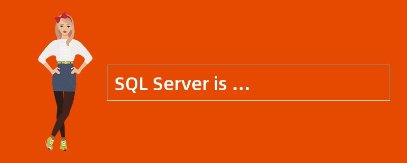 SQL Server is a RDBMS(Relational Databas