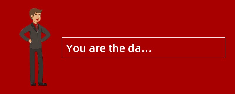 You are the database administrator of a You are the database administrator of a