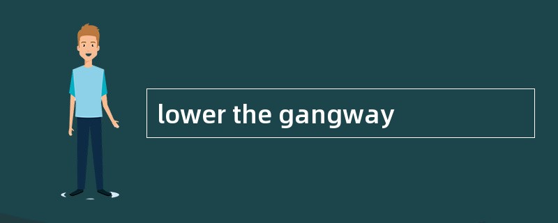 lower the gangway