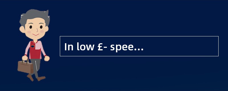 In low £­ speed network ,it is usually a