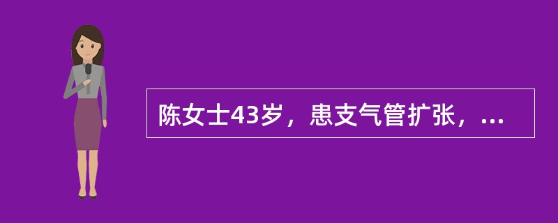 陈女士43岁，患支气管扩张，反复间断咯血。近1周来咯血加重，从痰中带血到小量咯血。预防窒息措施错误的是