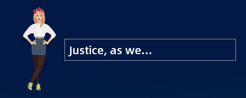 Justice, as well as the law, ______that