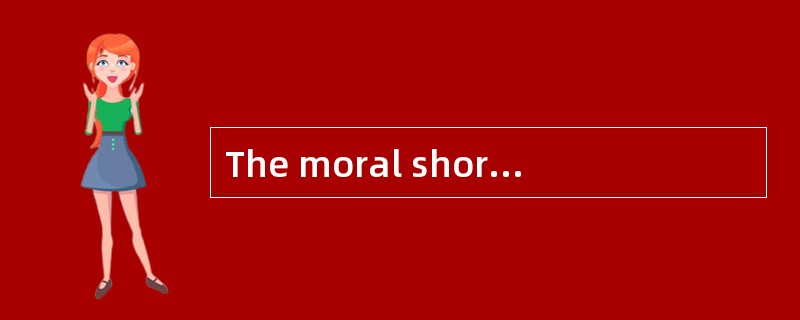 The moral shortsightedness is revealed i