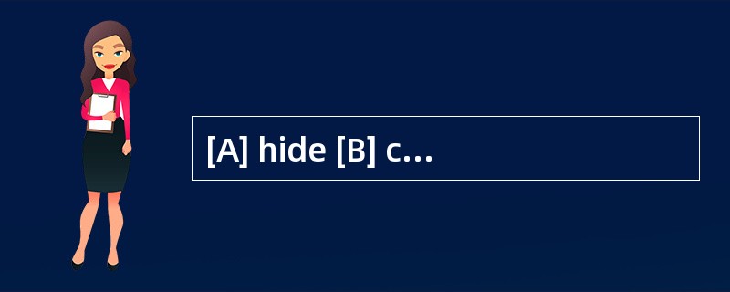 [A] hide [B] cover [C] conceal [D] veil