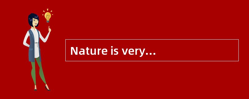 Nature is very easily destroyed by __.