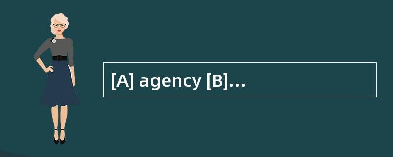 [A] agency [B] organization [C] institut