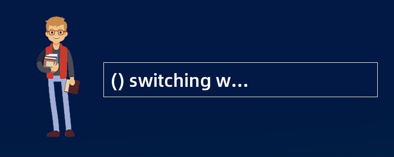 () switching was invented in the late 19