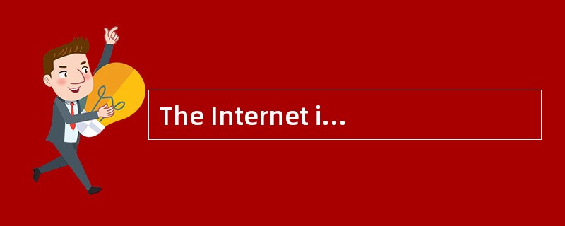 The Internet is a () system of interconn