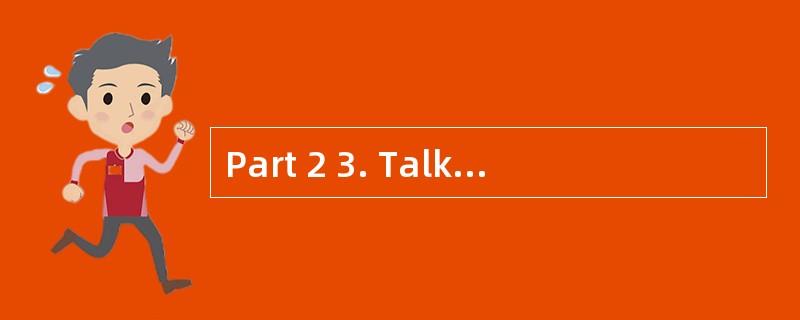 Part 2 3. Talk to any parent of a studen