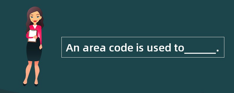 An area code is used to______.