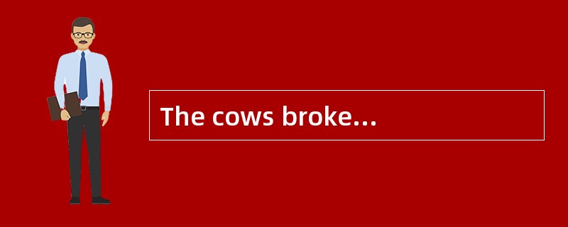 The cows broke into the store£­house to