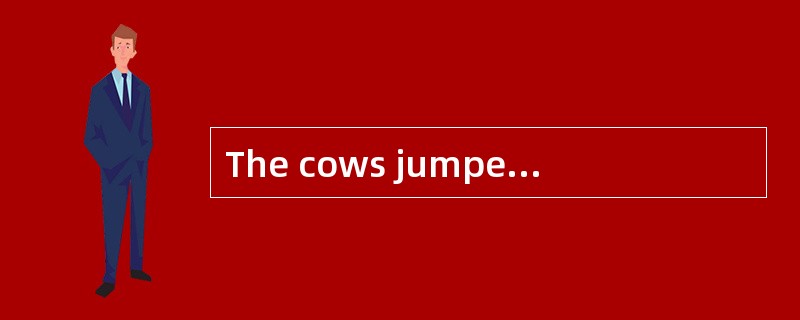 The cows jumped upon their masters becau