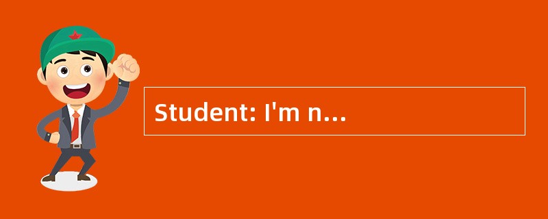Student: I'm nervous. Teacher:______. Be