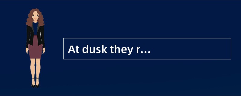 At dusk they reached ______ small villag