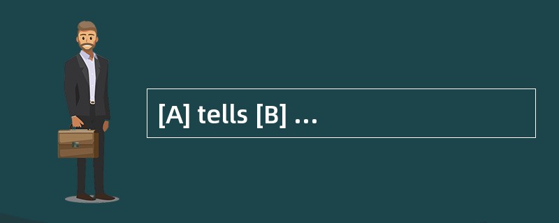 [A] tells [B] means [C] makes [D] has -