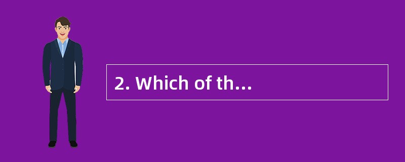 2. Which of the following is implied in