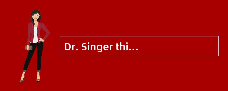 Dr. Singer thinks men are more suitable