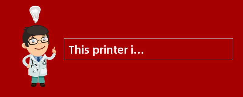 This printer is of good quality. If it (