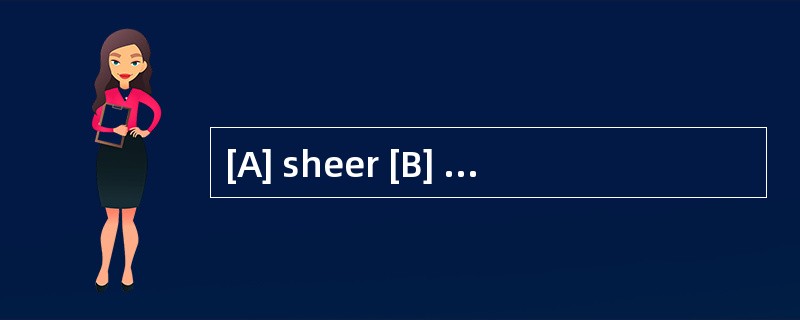 [A] sheer [B] mostly [C] rarely [D] righ