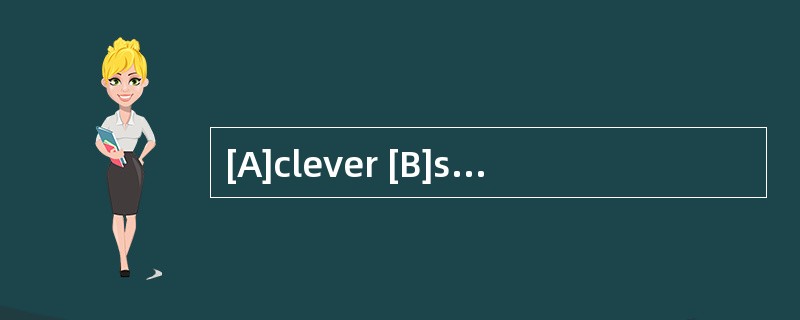 [A]clever [B]smart [C]ingenious [D]intel