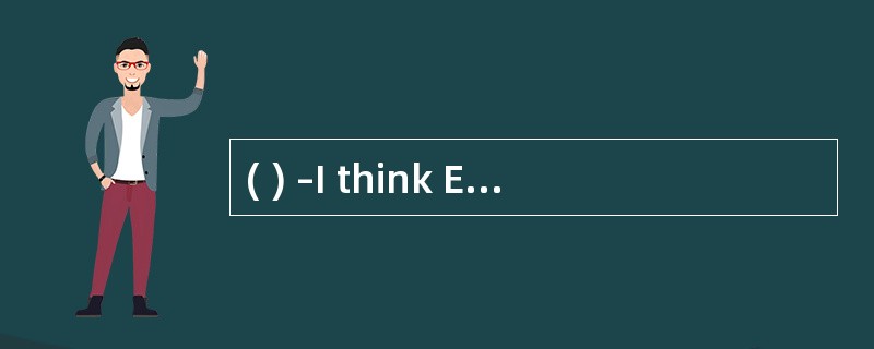 ( ) –I think English is __________ math.