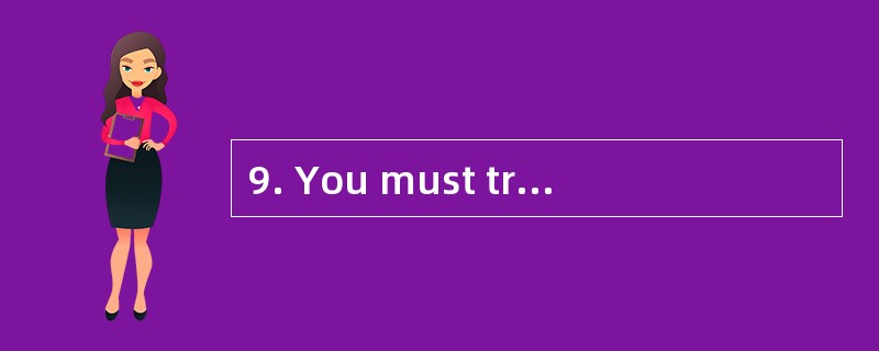 9. You must try ________ the work tomorr