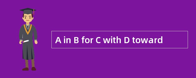 A in B for C with D toward