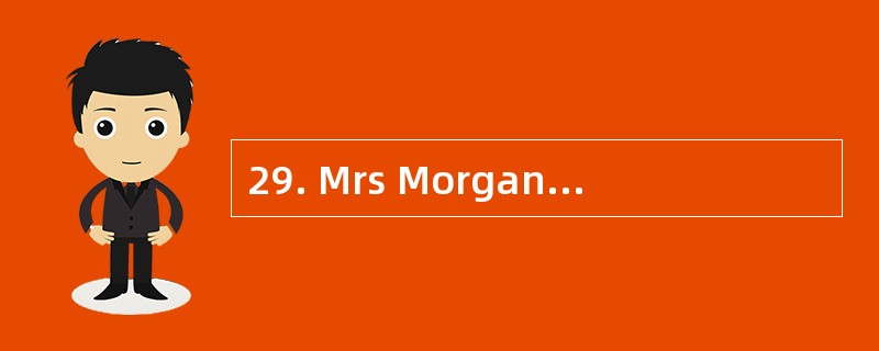 29. Mrs Morgan hardly ever eats vegetabl