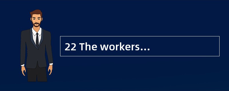 22 The workers——the glasses and marked o