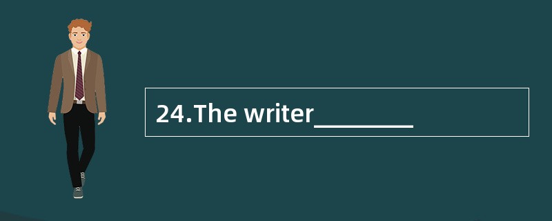 24.The writer________