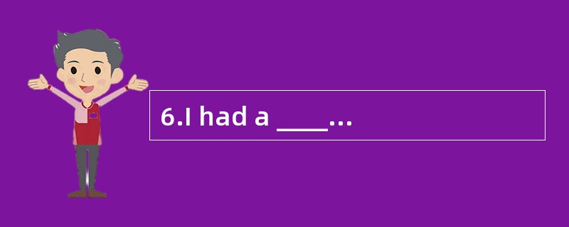 6.I had a __________ sleep last night. D