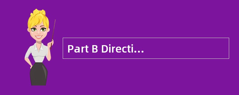 Part B Directions:In the following text,