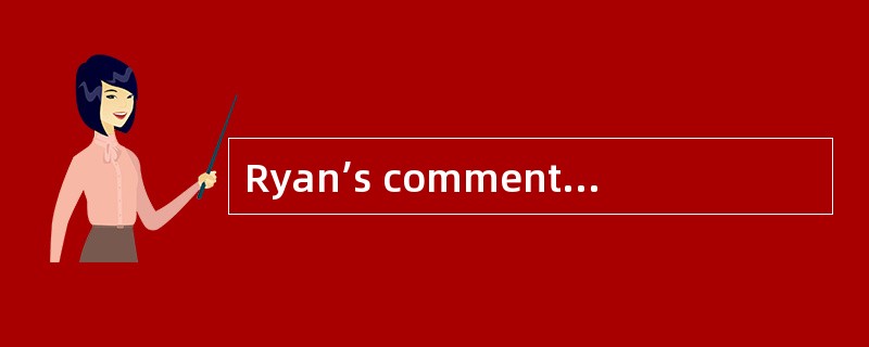 Ryan’s comments suggest that the practic