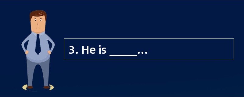 3. He is _________in the mountains.