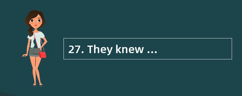 27. They knew that things weren't right